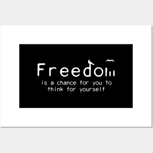 Freedom is a chance to think for yourself Posters and Art